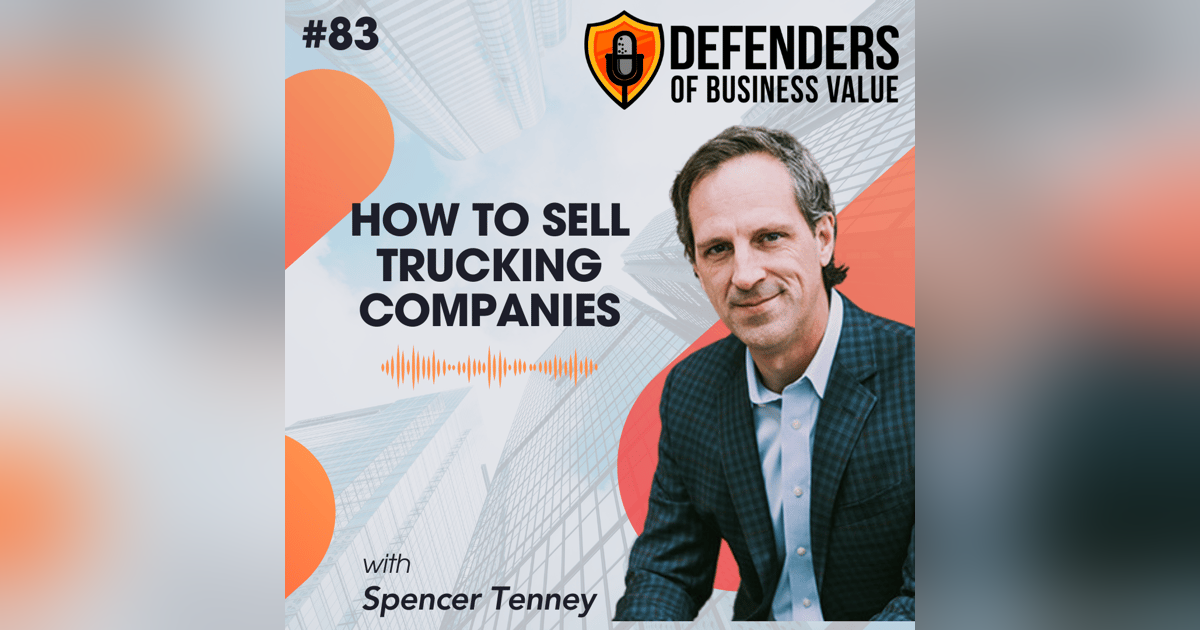 EP 83: How to Sell Trucking Companies with Spencer Tenney of the Tenney Group EP 83: How to Sell Trucking Companies with Spencer Tenney of the Tenney Group