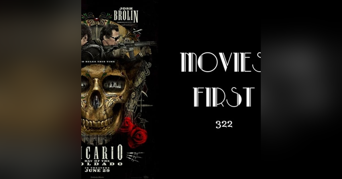 422: Sicario: Day Of The Soldado - Movies First with Alex First 422: Sicario: Day Of The Soldado - Movies First with Alex First
