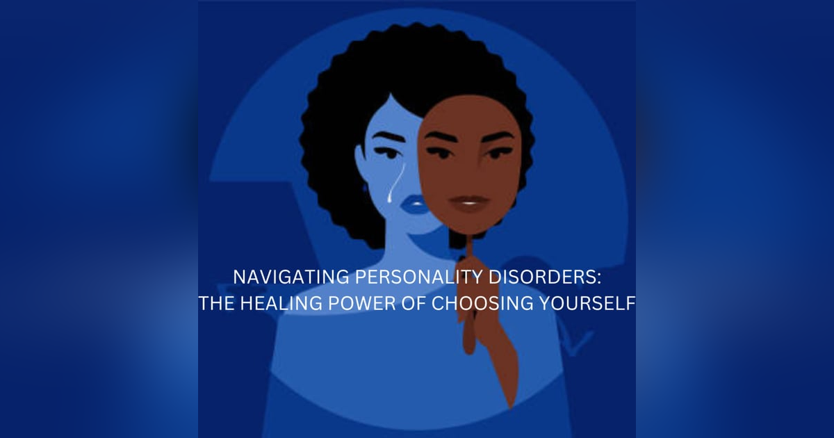 NAVIGATING PERSONALITY DISORDERS: THE HEALING POWER OF CHOOSNG YOURSELF NAVIGATING PERSONALITY DISORDERS: THE HEALING POWER OF CHOOSNG YOURSELF