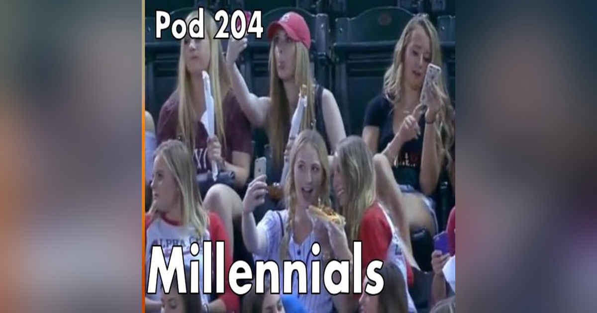 Pod 204 : Millennials Pod 204 : Millennials
