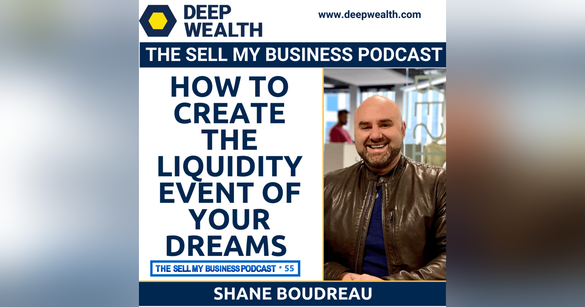 Successful Entrepreneur And Investor Shane Boudreau On How To Create The Liquidity Event Of Your Dreams (#55) Successful Entrepreneur And Investor Shane Boudreau On How To Create The Liquidity Event Of Your Dreams (#55)