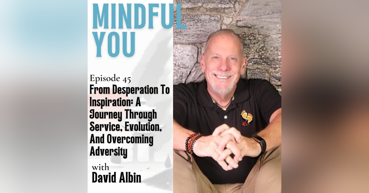 From Desperation To Inspiration: A Journey Through Service, Evolution, And Overcoming Adversity With David Albin From Desperation To Inspiration: A Journey Through Service, Evolution, And Overcoming Adversity With David Albin