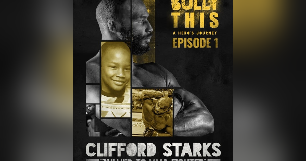Bullied To MMA Fighter with Clifford Starks Bullied To MMA Fighter with Clifford Starks
