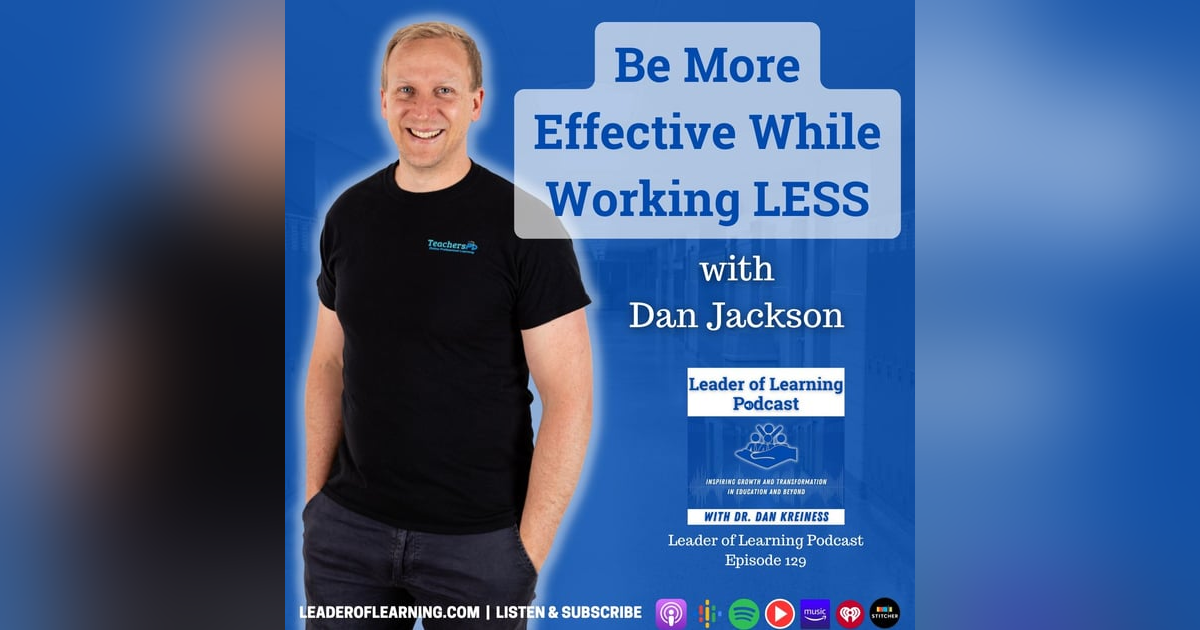 Be More Effective While Working Less with Dan Jackson Be More Effective While Working Less with Dan Jackson