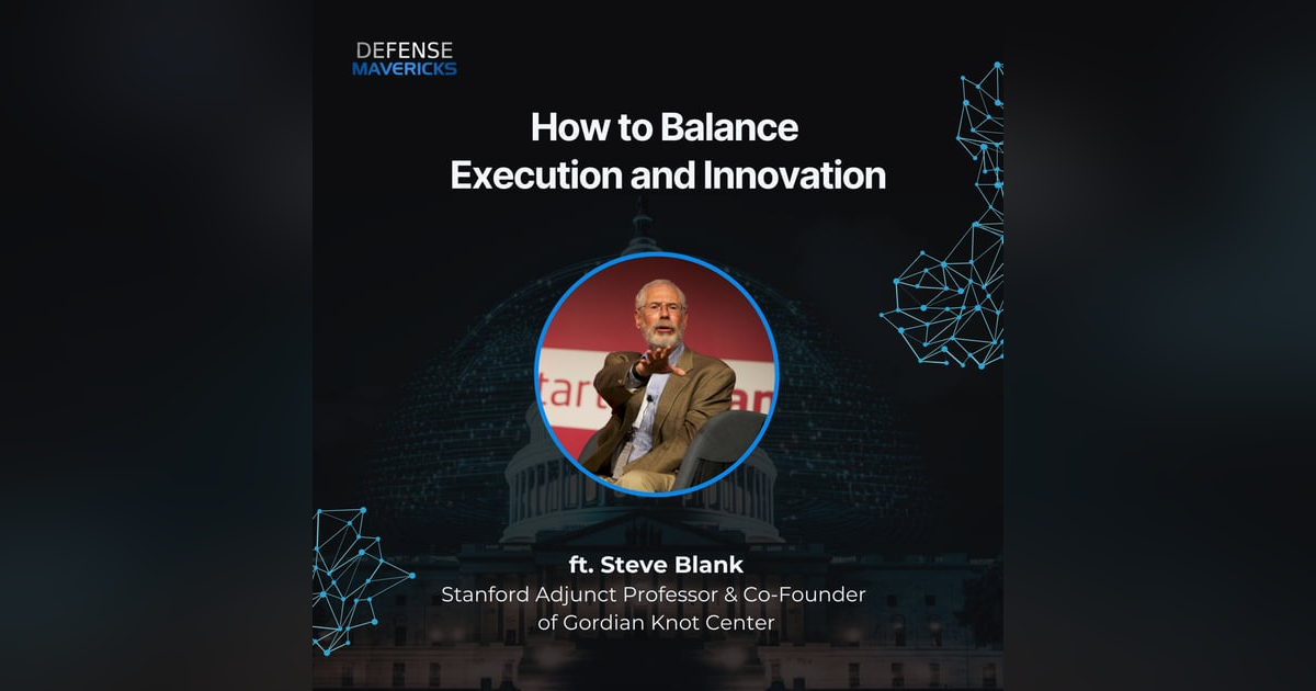 How to Balance Execution and Innovation with Steve Blank How to Balance Execution and Innovation with Steve Blank