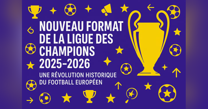 image for ⚽ Nouveau Format de la Ligue des Champions 2025–2026 : Une Révolution Historique