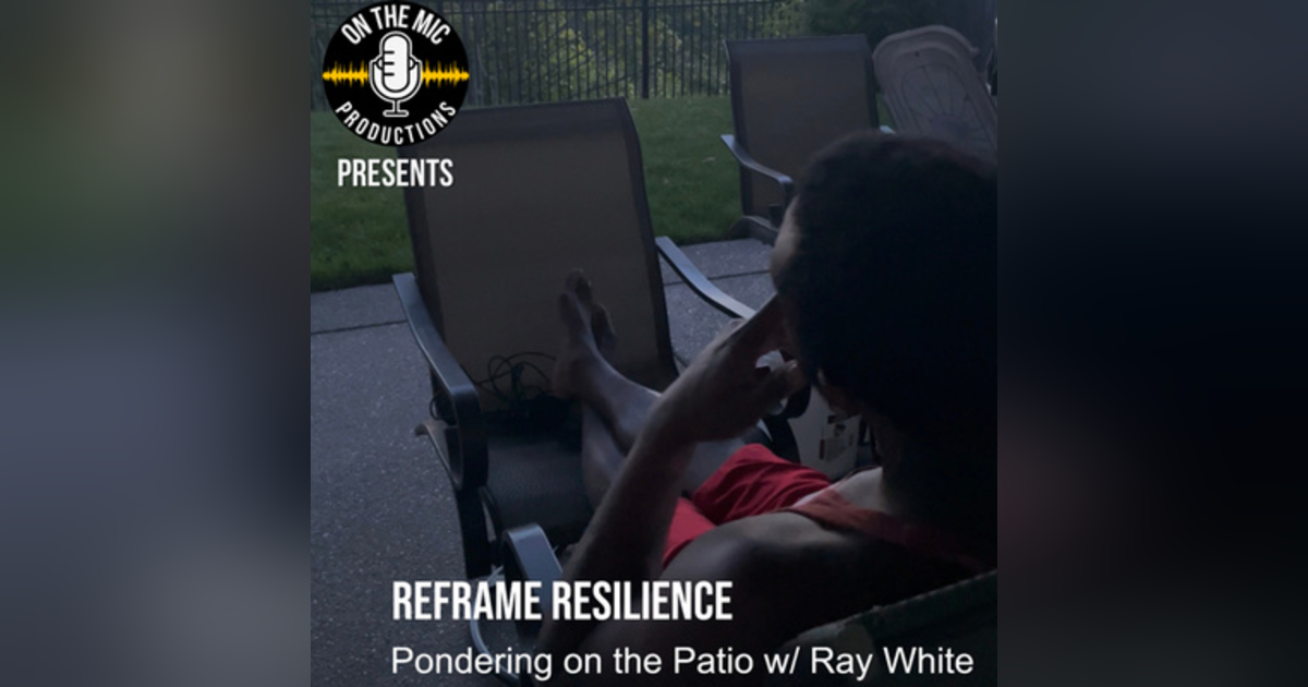 105. "Reframing Resilience" - Pondering on the Patio 105. "Reframing Resilience" - Pondering on the Patio