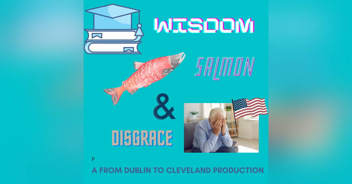 Wisdom, Salmon and Disgrace Wisdom, Salmon and Disgrace
