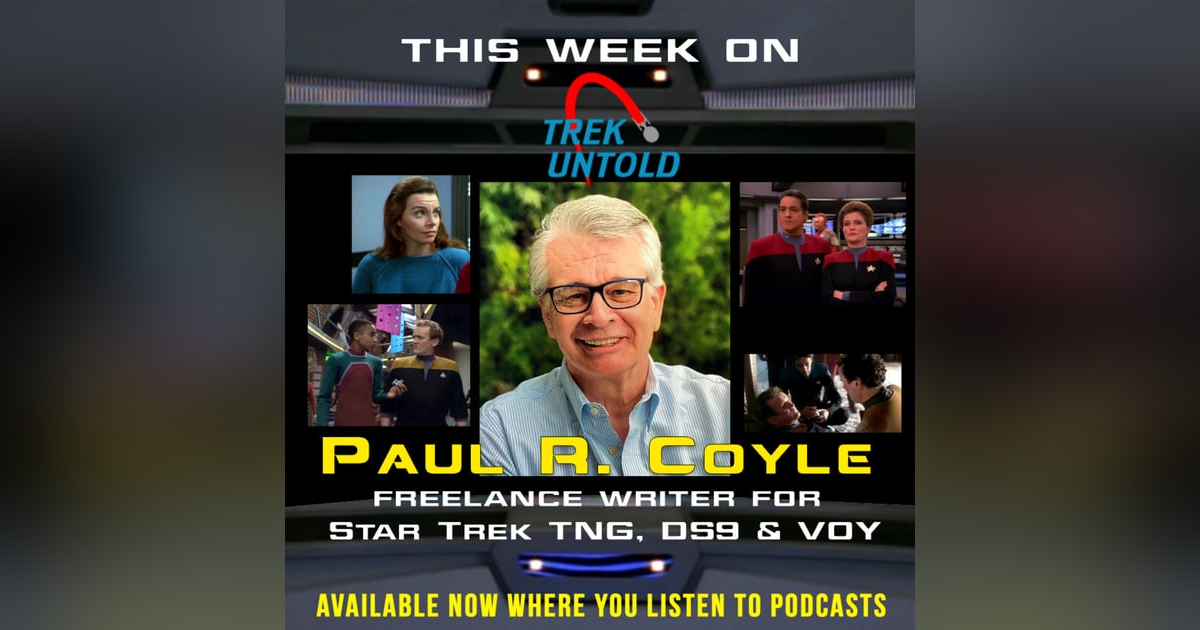 49: Paul R. Coyle, Writer on Star Trek TNG, DS9 & VOY 49: Paul R. Coyle, Writer on Star Trek TNG, DS9 & VOY