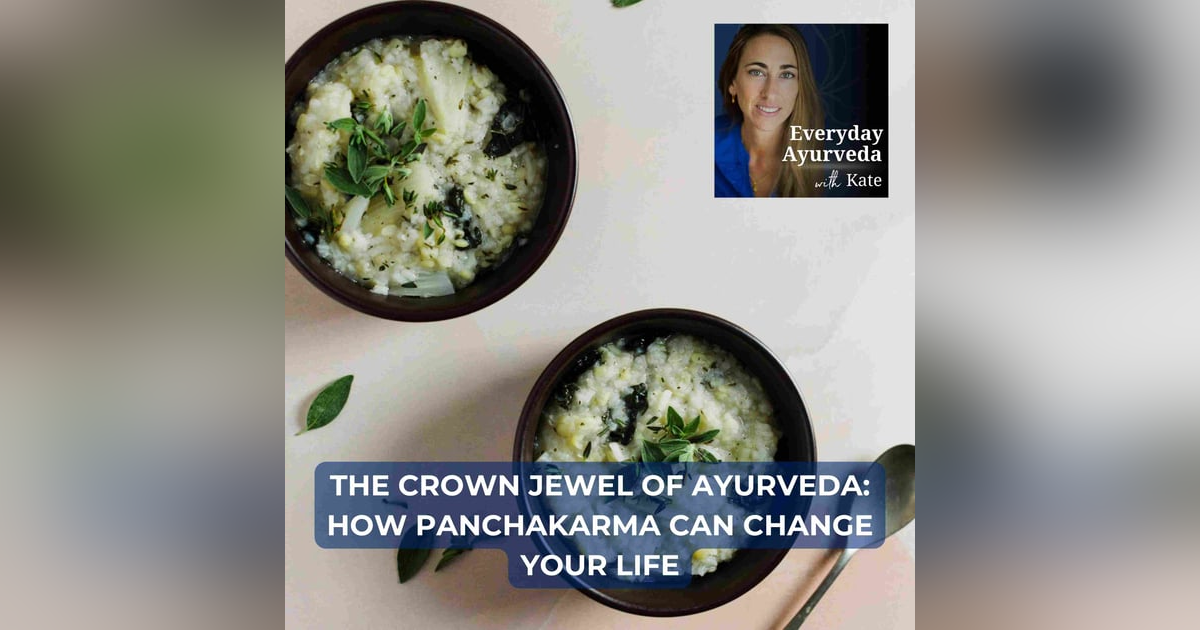 29. The Crown Jewel of Ayurveda: How Panchakarma Can Change Your Life 29. The Crown Jewel of Ayurveda: How Panchakarma Can Change Your Life