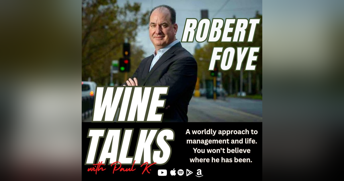 Robert Foye Has Worked All Across This Globe. Amazing Trek And Landed With The Love Of Wine Robert Foye Has Worked All Across This Globe. Amazing Trek And Landed With The Love Of Wine