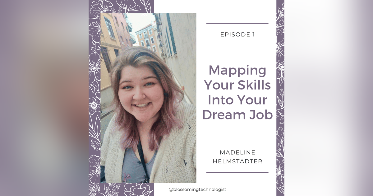 1. Mapping Your Skills Into Your Dream Job with Madeline Helmstadter 1. Mapping Your Skills Into Your Dream Job with Madeline Helmstadter