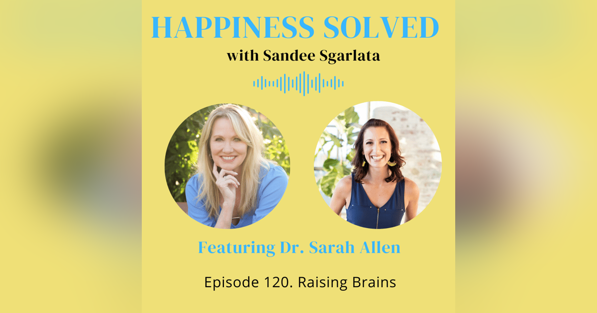 120. Raising Brains with Dr. Sarah Allen 120. Raising Brains with Dr. Sarah Allen