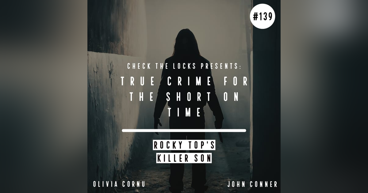 True Crime for the Short on Time: Rocky Top's Killer Son True Crime for the Short on Time: Rocky Top's Killer Son