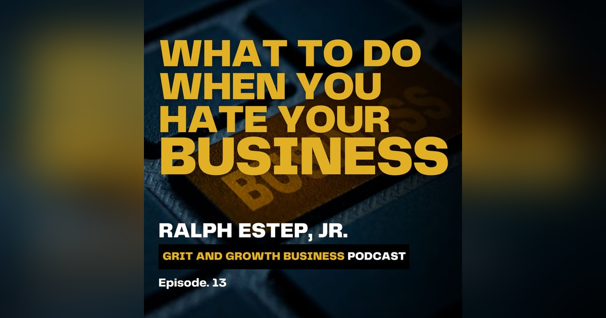 What to Do When You Hate Your Business What to Do When You Hate Your Business