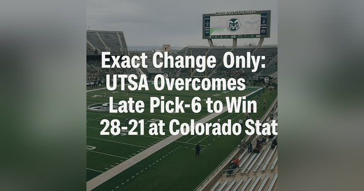 image for Exact Change Only: UTSA Overcomes Late Pick-6 to Win 28–21 at Colorado State