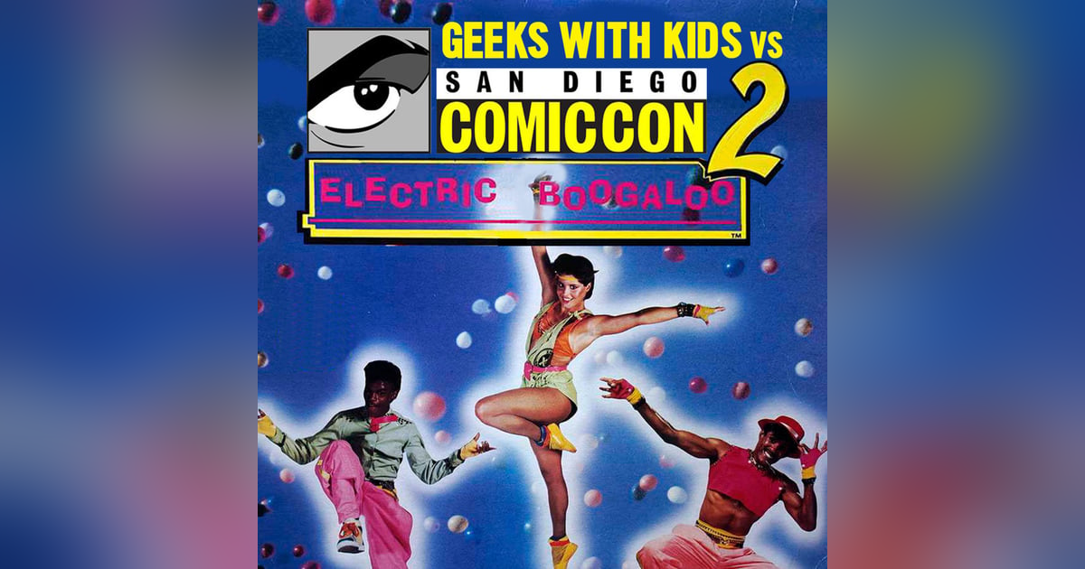 Episode 91: SDCC Part 2 - Electric Boogaloo Episode 91: SDCC Part 2 - Electric Boogaloo
