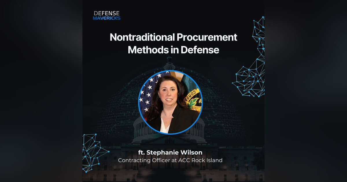Nontraditional Procurement Methods in Defense with Stephanie Wilson Nontraditional Procurement Methods in Defense with Stephanie Wilson