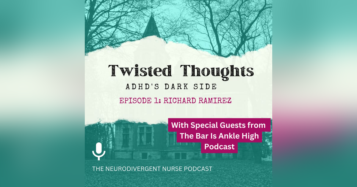 Twisted Thoughts: ADHD's Dark Side (Richard Ramirez) Twisted Thoughts: ADHD's Dark Side (Richard Ramirez)