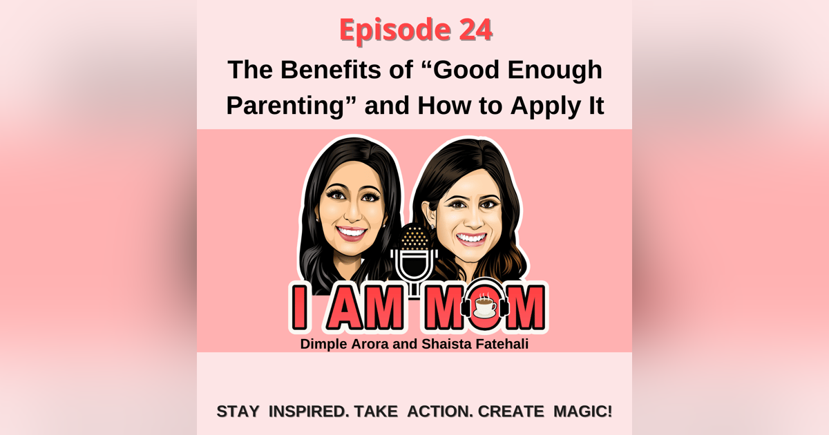 EP24 - The Benefits of “Good Enough Parenting” and How to Apply It EP24 - The Benefits of “Good Enough Parenting” and How to Apply It