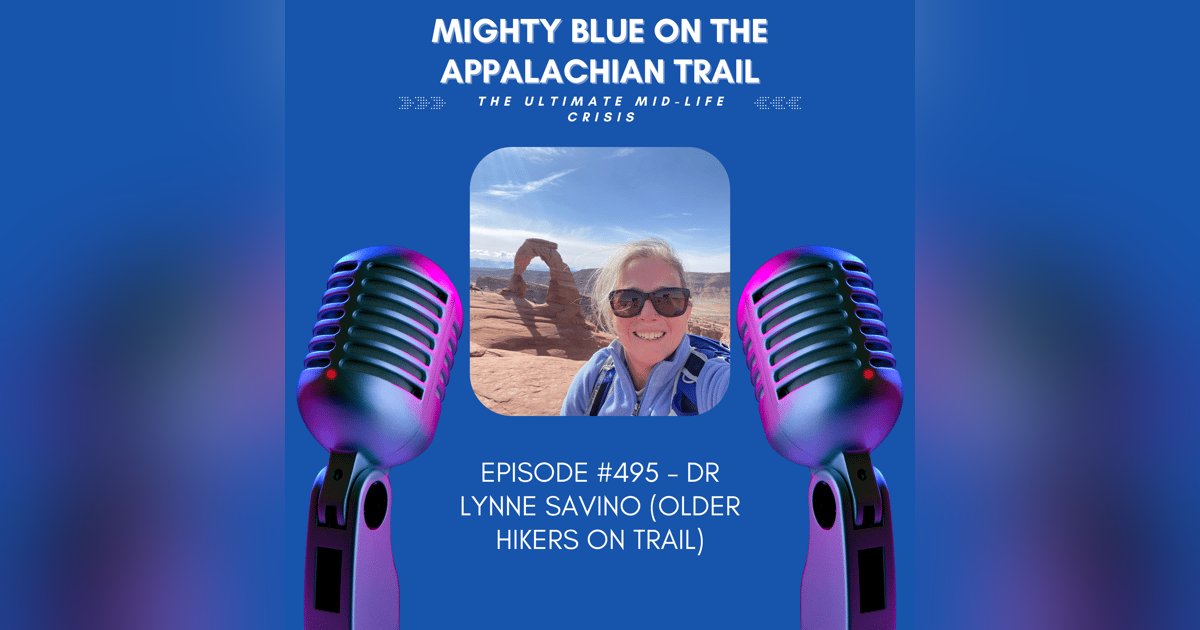 Episode #495 - Dr Lynne Savino (Older hikers on trail) Episode #495 - Dr Lynne Savino (Older hikers on trail)