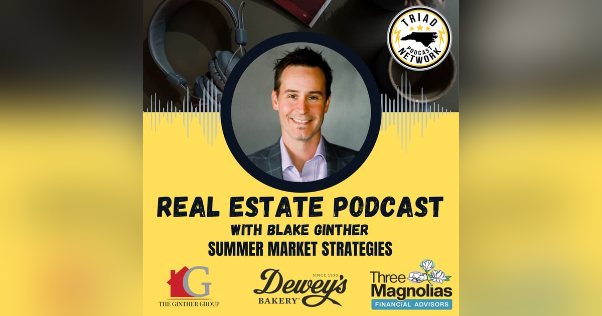 REAL ESTATE PODCAST - Summer Market Strategies REAL ESTATE PODCAST - Summer Market Strategies