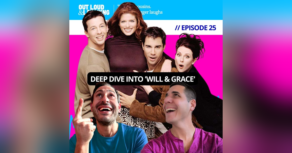 Ep. 25 “Deep Dive Into 'Will & Grace'” // Out Loud & Laughing with Bryan & Jon Ep. 25 “Deep Dive Into 'Will & Grace'” // Out Loud & Laughing with Bryan & Jon
