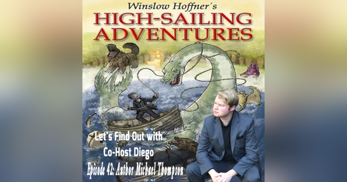Episode 42: Author Michael Thompson "Winslow Hoffner's High-Sailing Adventures" Episode 42: Author Michael Thompson "Winslow Hoffner's High-Sailing Adventures"