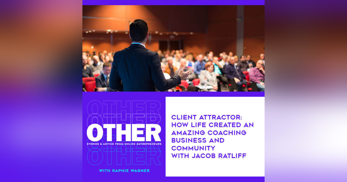 Client Attractor: How Life Created An Amazing Coaching Business And Community With Jacob Ratliff Client Attractor: How Life Created An Amazing Coaching Business And Community With Jacob Ratliff