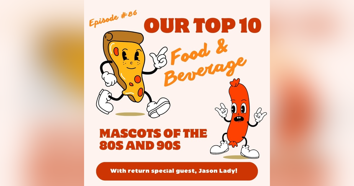 #86 - Our Top 10 Favorite Food & Beverage Mascots from the 80s and 90s with three-peat guest, Jason Lady! #86 - Our Top 10 Favorite Food & Beverage Mascots from the 80s and 90s with three-peat guest, Jason Lady!