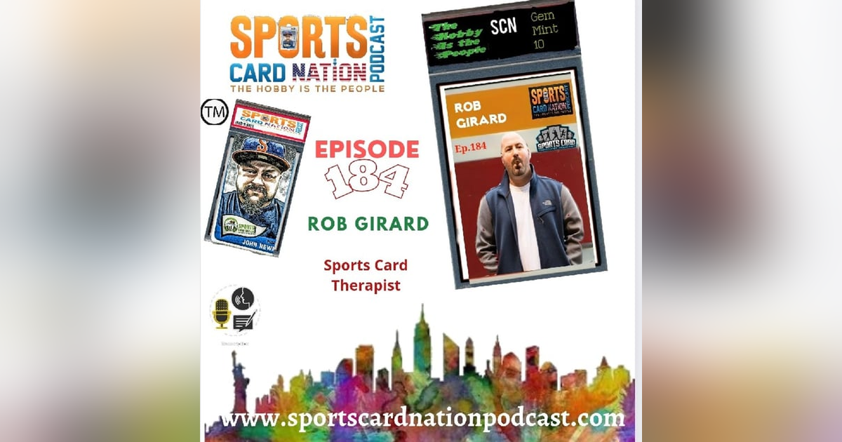 Ep.184 w/ Rob Girard from Sports Card Therapist Ep.184 w/ Rob Girard from Sports Card Therapist