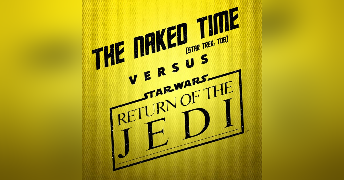 Return of the Jedi vs. The Naked Time Return of the Jedi vs. The Naked Time