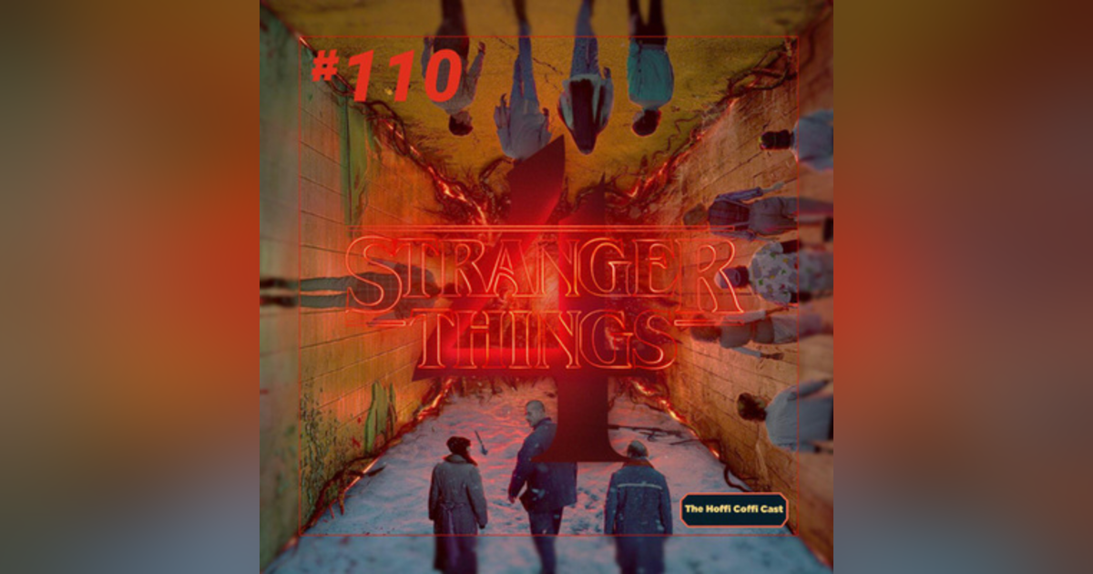 110 - Stranger Things 4 110 - Stranger Things 4