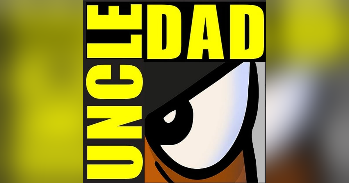 Uncle Dad's Comic Con Extravaganza Day 1 Uncle Dad's Comic Con Extravaganza Day 1