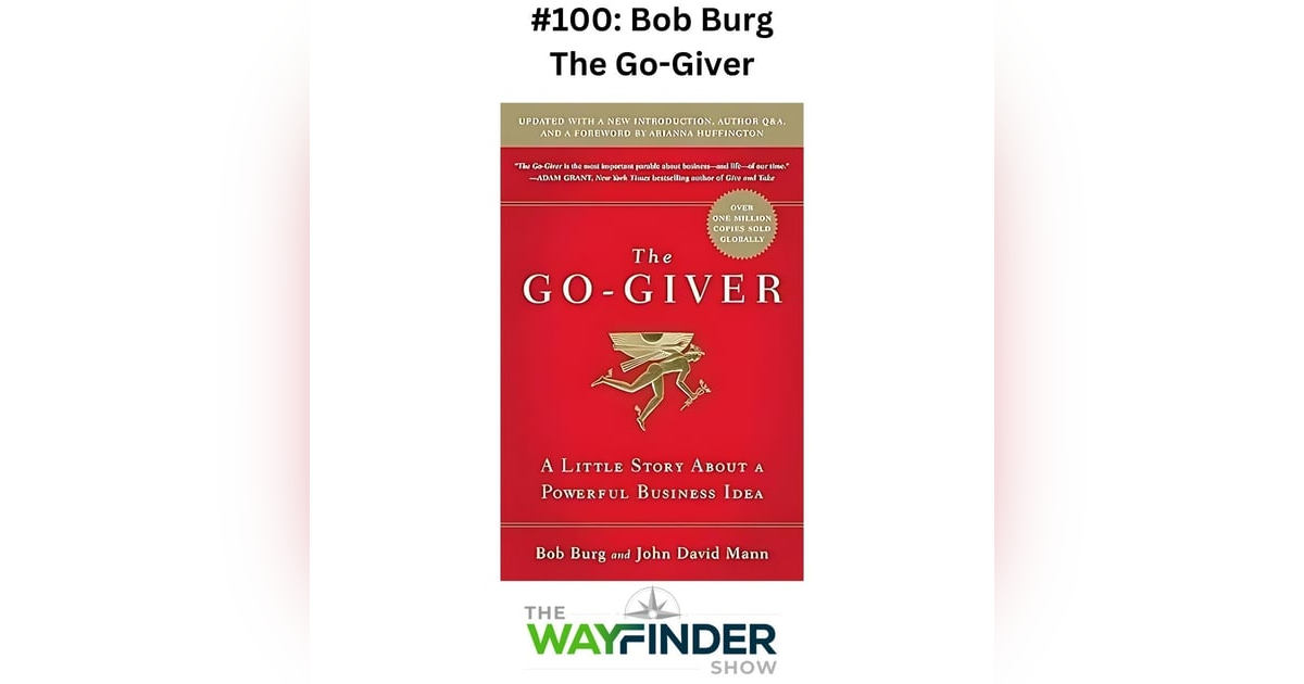 #100: The Go-Giver - Bob Burg #100: The Go-Giver - Bob Burg