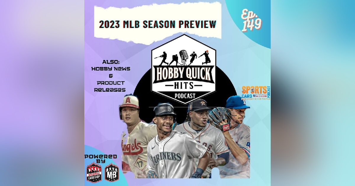 Hobby Quick Hits Ep.149 2023 MLB Season Preview Hobby Quick Hits Ep.149 2023 MLB Season Preview