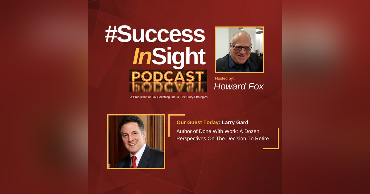Larry Gard, Ph.D., Author of Done With Work: A Dozen Perspectives On The Decision To Retire Larry Gard, Ph.D., Author of Done With Work: A Dozen Perspectives On The Decision To Retire