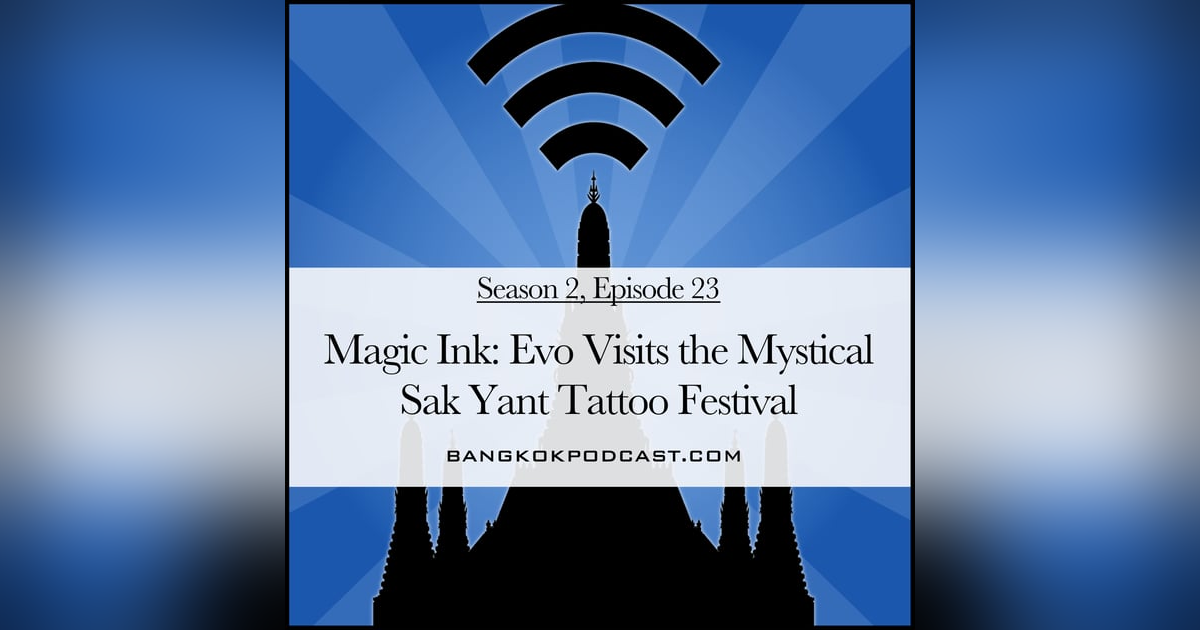 Magic Ink: Evo Visits the Mystical Sak Yant Tattoo Festival (2.23) Magic Ink: Evo Visits the Mystical Sak Yant Tattoo Festival (2.23)
