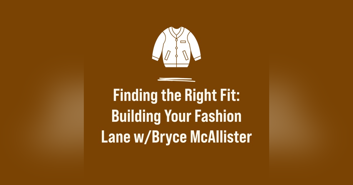 Finding the Right Fit: Building Your Fashion Lane w/Bryce McAllister Finding the Right Fit: Building Your Fashion Lane w/Bryce McAllister