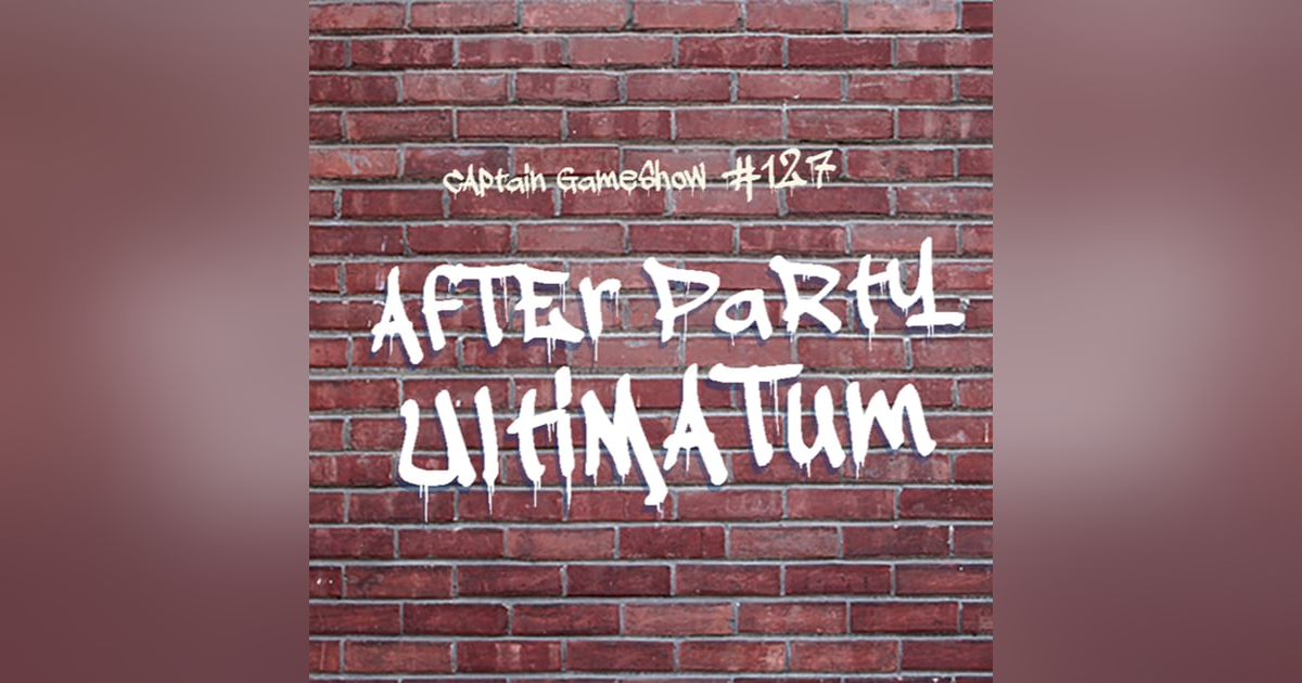 Episode 127: After Party Ultimatum Episode 127: After Party Ultimatum
