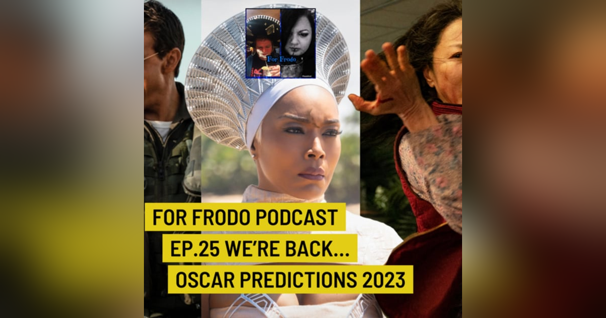 For Frodo Podcast Ep.25 We're Back... Oscar Predictions 2023 For Frodo Podcast Ep.25 We're Back... Oscar Predictions 2023