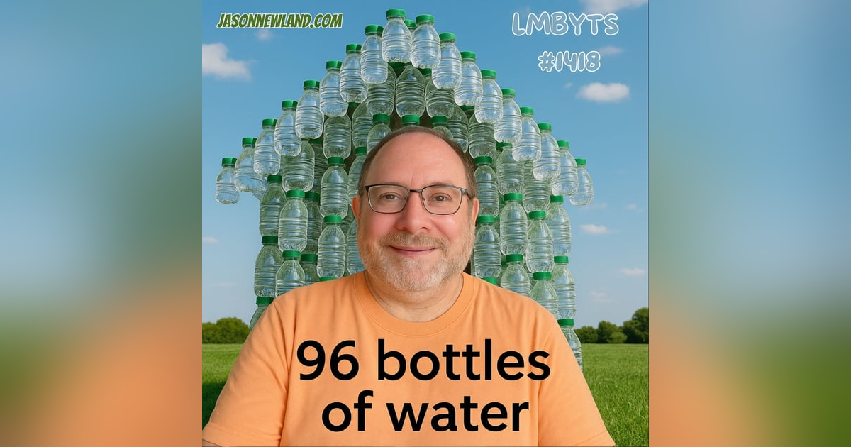 (no music) (10 hours) 96 bottles of water | LMBYTS #1418 | Jason Newland | 22nd August 2025 (no music) (10 hours) 96 bottles of water | LMBYTS #1418 | Jason Newland | 22nd August 2025