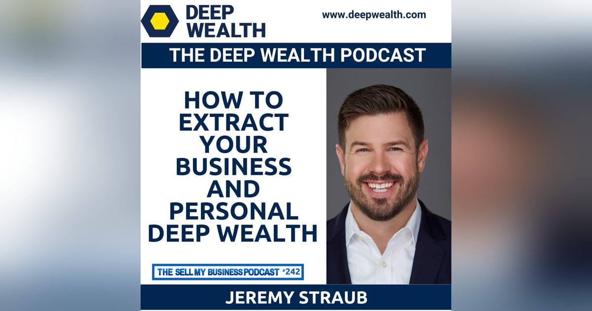 Serial And Successful Entrepreneur Jeremy Straub On How To Extract Your Business And Personal Deep Wealth (#241) Serial And Successful Entrepreneur Jeremy Straub On How To Extract Your Business And Personal Deep Wealth (#241)