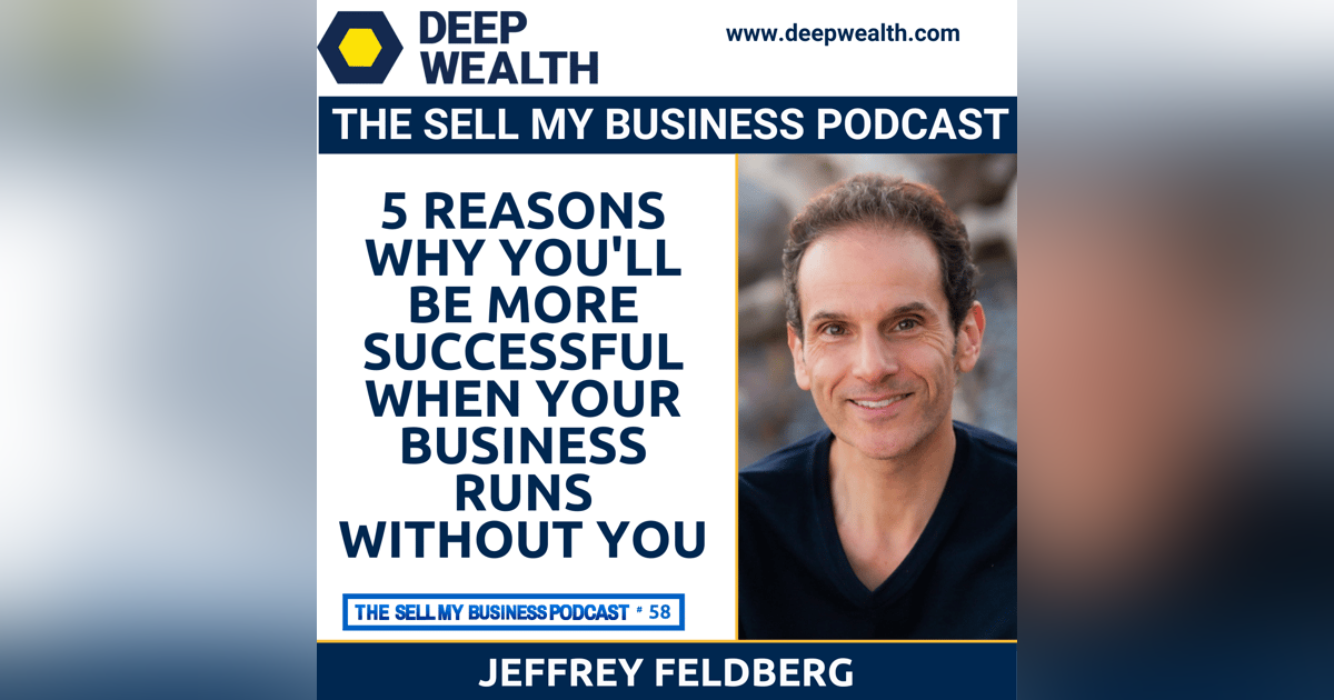 5 Reasons Why You'll Be More Successful When Your Business Runs Without You (#58) 5 Reasons Why You'll Be More Successful When Your Business Runs Without You (#58)
