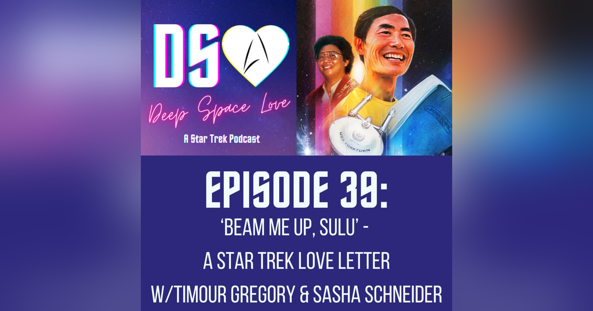 39. ‘Beam Me Up, Sulu’ - a Star Trek Love Letter w/Timour Gregory & Sasha Schneider 39. ‘Beam Me Up, Sulu’ - a Star Trek Love Letter w/Timour Gregory & Sasha Schneider