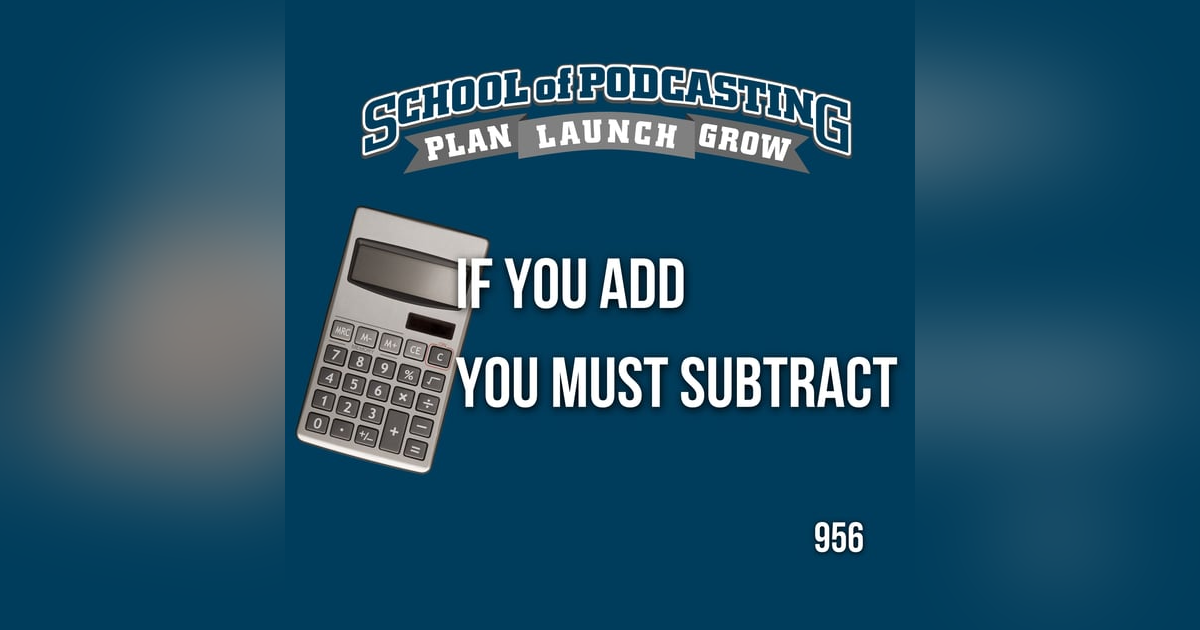 Add More to Your Podcast? Remember to Subtract! Add More to Your Podcast? Remember to Subtract!
