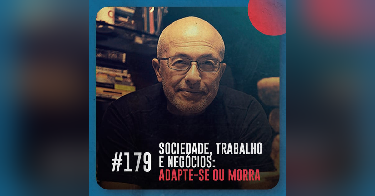 Sociedade, trabalho e negócios: adapte-se ou morra — Café com ADM 179 Sociedade, trabalho e negócios: adapte-se ou morra — Café com ADM 179