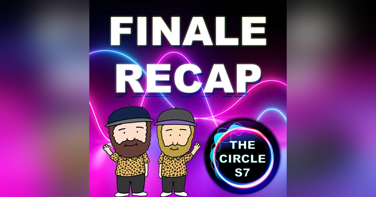 The Circle Season 7 Finale Recap The Circle Season 7 Finale Recap