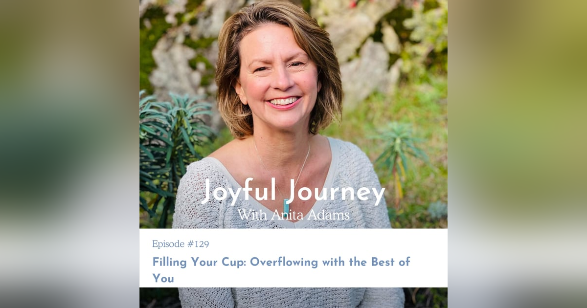 Filling Your Cup: Overflowing with the Best of You Filling Your Cup: Overflowing with the Best of You