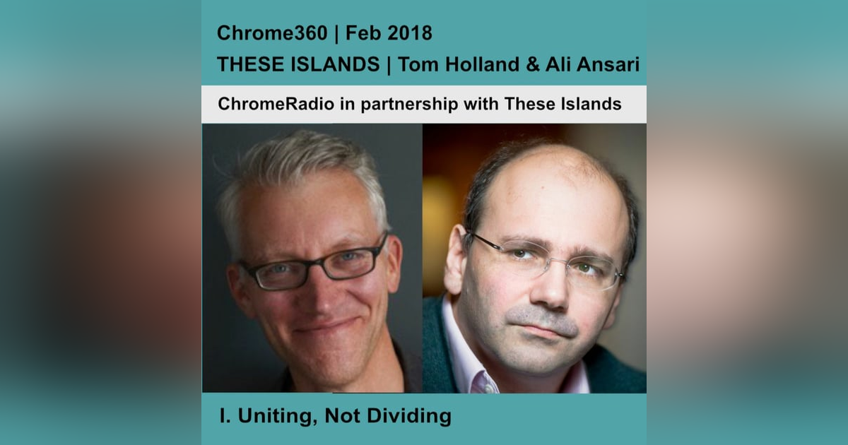 Chrome360 | THESE ISLANDS | Uniting, Not Dividing | Tom Holland & Ali Ansari Chrome360 | THESE ISLANDS | Uniting, Not Dividing | Tom Holland & Ali Ansari